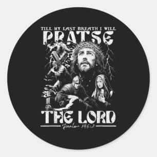 Till My Last Breath I Will Praise The Lord God Fai Classic Round Sticker
