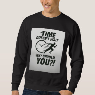 Time Doesn’t Wait – Motivational Running T-Shirt Sweatshirt