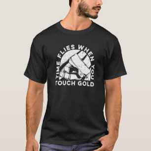 Time Flies When You Touch Gold Aurum Gold Mining T-Shirt