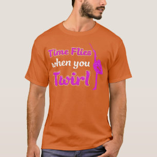 Time Flies When You Twirl Funny Baton Twirling T-Shirt