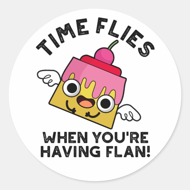 Time Flies When You're Having Flan Food Pun  Classic Round Sticker (Front)