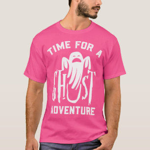 Time For A Ghost Adventure Gift For Spirit Hunter T-Shirt