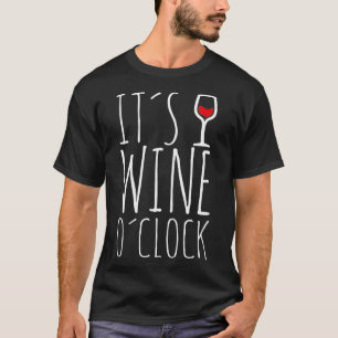 Time for a wine  Funny winemaker its wine o'clock  T-Shirt