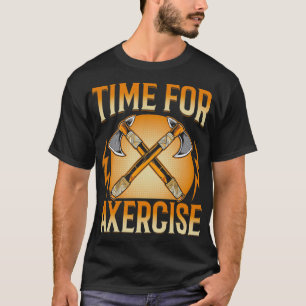 Time for Axercise Funny Axe Thrower Throwing Axe L T-Shirt
