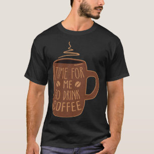 Time For Me To Drink Coffee Reminder Vintage Coffe T-Shirt