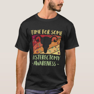 Time For Some Hysterectomy Awareness Uterus Surger T-Shirt