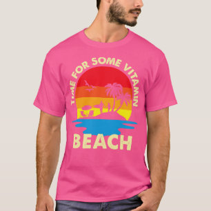 Time For Some Vitamin Beach T-Shirt
