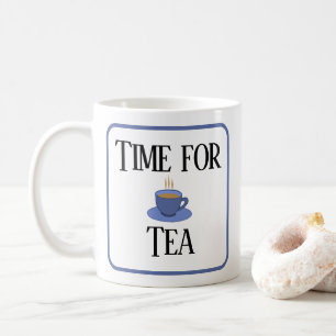 Time for tea.  Tea cup.  With your name Coffee Mug