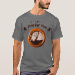 Time for wine 1 T-Shirt<br><div class="desc">Time for wine 1 .Check out our PHD t shirts selection for the very best in unique or custom,  handmade pieces from our clothing shops.</div>