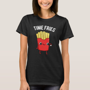 Time Fries Funny French Fries Pun Dark BG T-Shirt