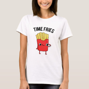 Time Fries Funny French Fries Pun T-Shirt