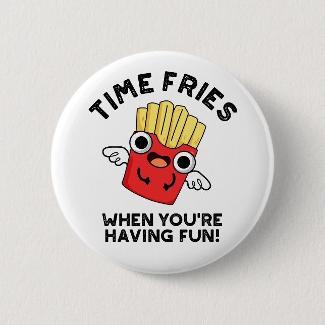 Time Fries When You're Having Fun Funny Food Pun  6 Cm Round Badge (Front)