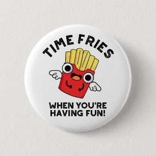 Time Fries When You're Having Fun Funny Food Pun  6 Cm Round Badge