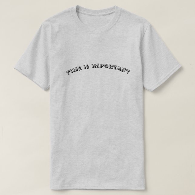 Time is important  T-Shirt (Design Front)