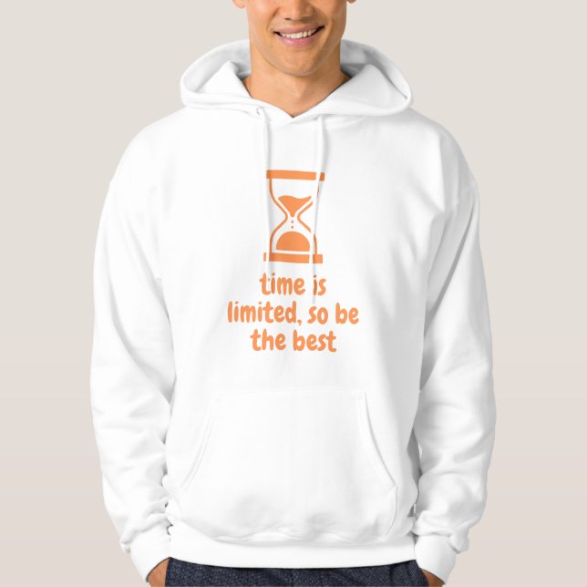 time is limited, so be the best hoodie (Front)