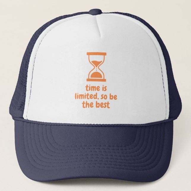 time is limited, so be the best trucker hat (Front)