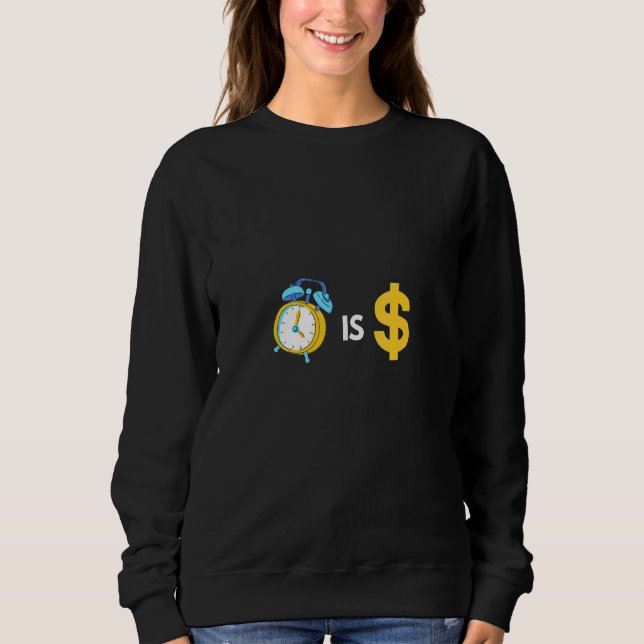 Time Is Money Make Everyday Count Sweatshirt (Front)