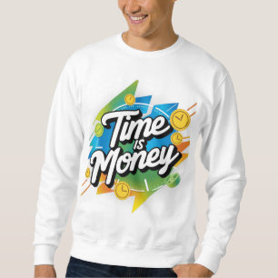 Time Is Money  Sweatshirt