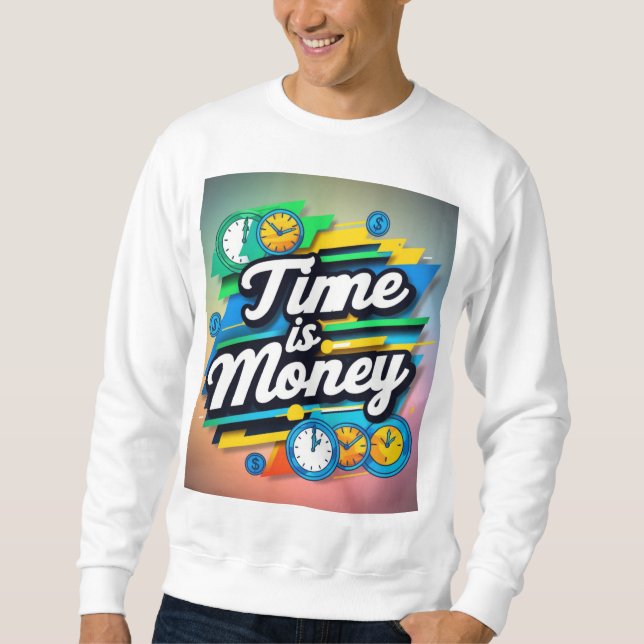 Time Is Money  Sweatshirt (Front)