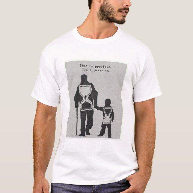 Time is Precious,Don‘t waste it. T-Shirt (Front)