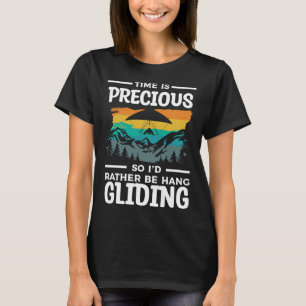 Time Is Precious So I'd Rather Be Hang Gliding Gli T-Shirt