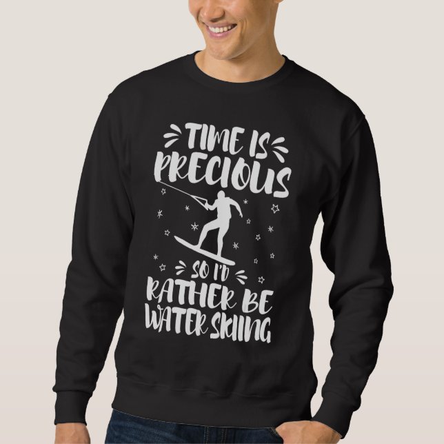 Time Is Precious So I'd Rather Be Waterskiing Wate Sweatshirt (Front)