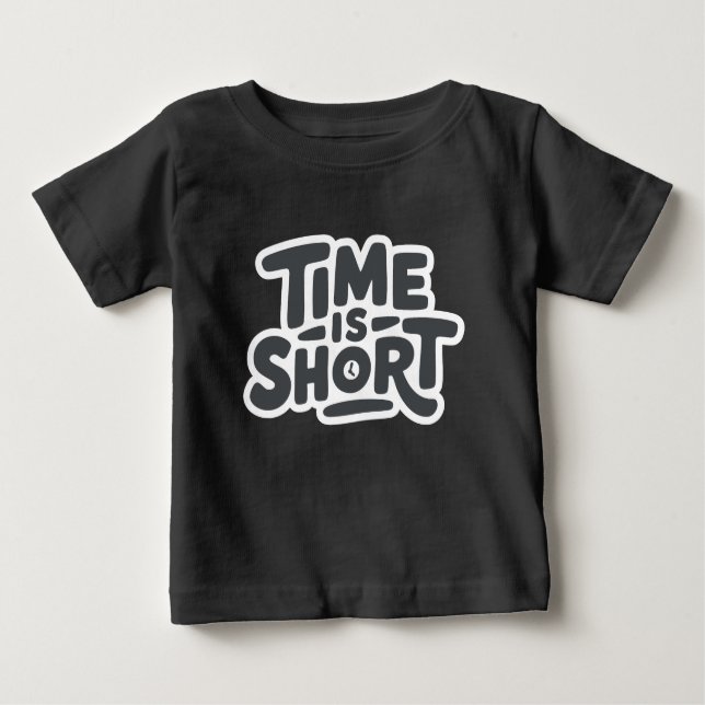 Time is Short Baby T-Shirt (Front)