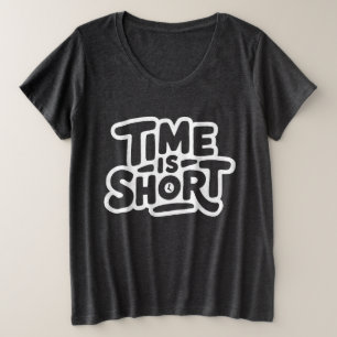 Time is Short Plus Size T-Shirt