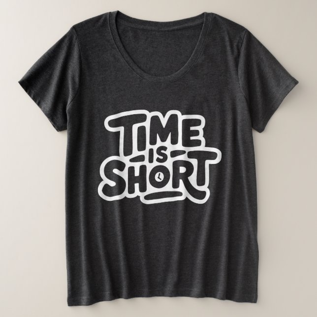 Time is Short Plus Size T-Shirt (Design Front)