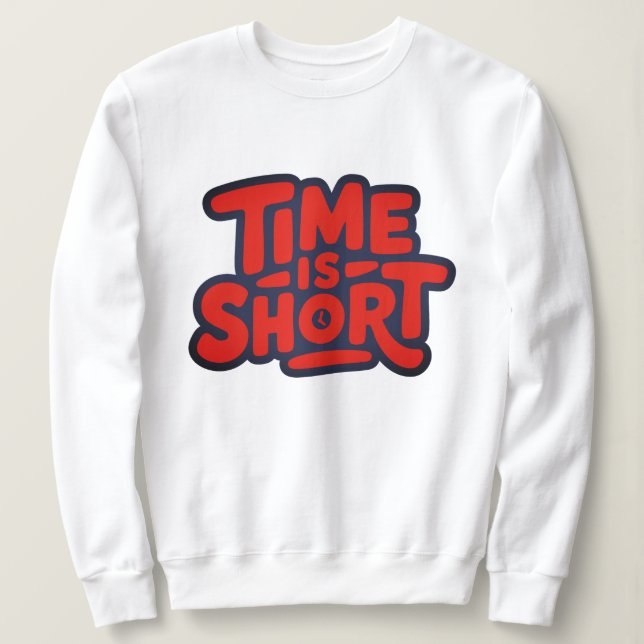 Time is Short Sweatshirt (Design Front)