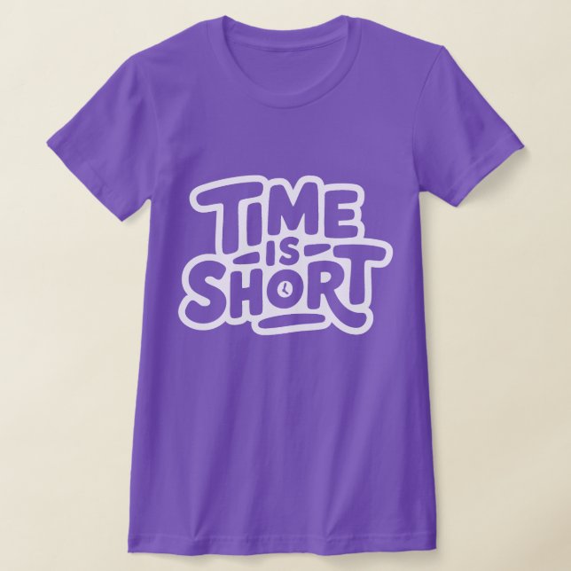 Time is Short T-Shirt (Laydown)