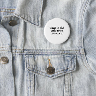Time Is the Only True Currency – Minimalist Quote 6 Cm Round Badge