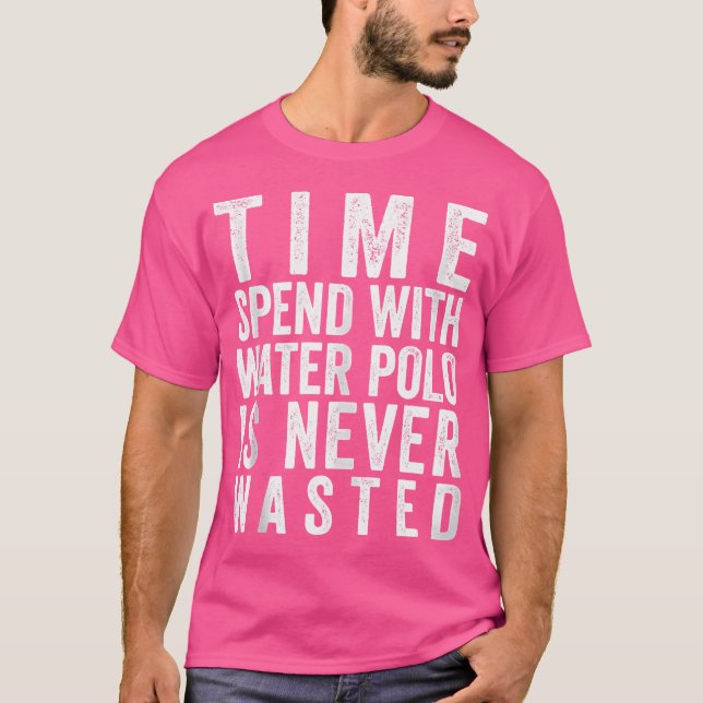 Time Spend With Water Polo Is Never Wasted I Funny (Front)