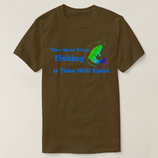 Time Spent Going Fishing is Time Well Spent Tee  (Design Front)