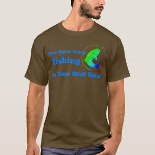 Time Spent Going Fishing is Time Well Spent Tee