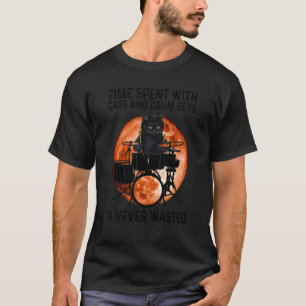 Time Spent With Cats And Drum Sets Is Never Wasted T-Shirt