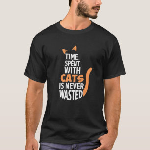 Time Spent With Cats Is Never Wasted Cat Owner Cat T-Shirt