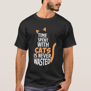 Time Spent With Cats Is Never Wasted Cat Owner Cat T-Shirt