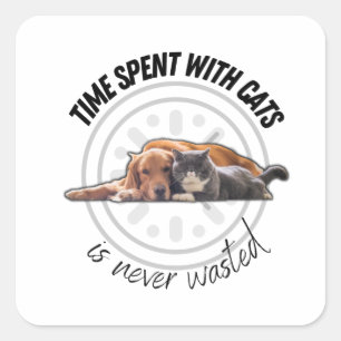 Time spent with cats is never wasted- motivational square sticker