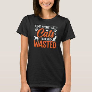 Time Spent With Cats Is Never Wasted T-Shirt