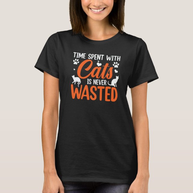 Time Spent With Cats Is Never Wasted   T-Shirt (Front)