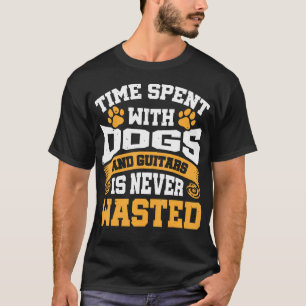 Time Spent With Dogs And Guitars Is Never Wasted T-Shirt