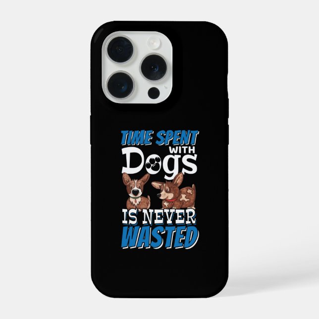 Time Spent with Dogs is Never Wasted iPhone Case (Back)