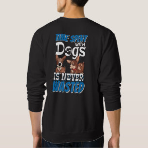 Time Spent with Dogs is Never Wasted Sweatshirt