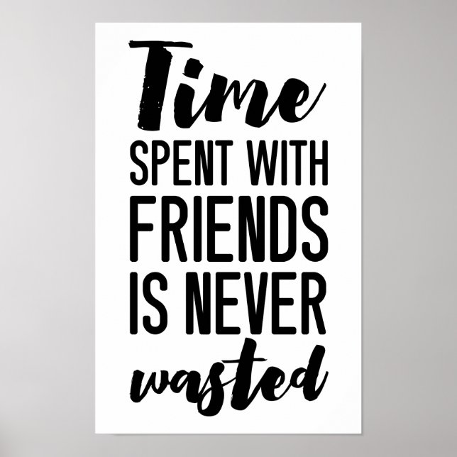 Time Spent With Friends is Never Wasted |  Poster (Front)