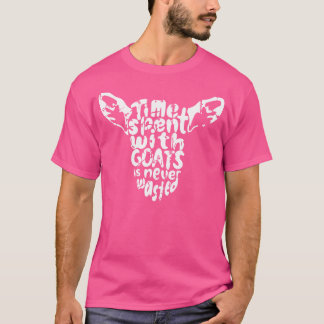 Time Spent With Goats Is Never Wasted For Goat Lov T-Shirt