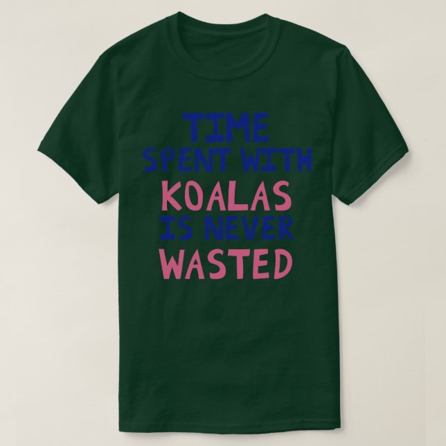 Time Spent With Koalas Is Never Wasted T-Shirt (Design Front)