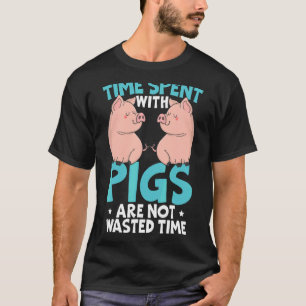 Time Spent With Pigs Are Not Wasted Pig Whisperer  T-Shirt