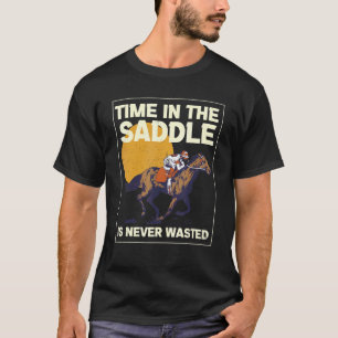 Time The Saddle Is Never Wasted Equestrian Saddle T-Shirt