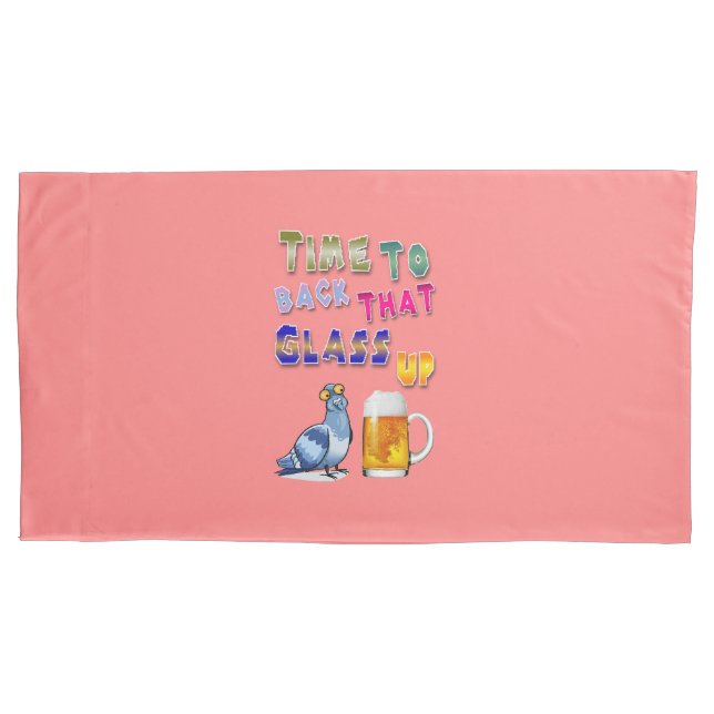 Time To Back That Glass Up Pillowcase (Front-Left)